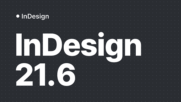 InDesign 21.6: исправления и проверка макета после обновления
