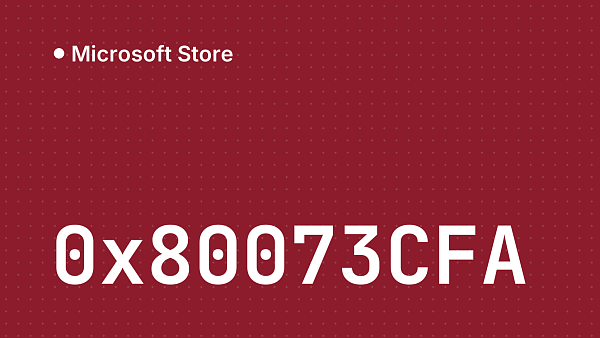 Ошибка 0x80073CFA в Microsoft Store: причины и решение