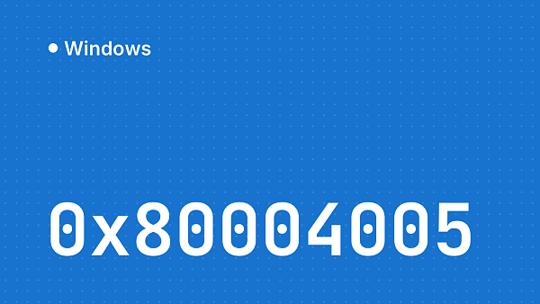 Ошибка 0x80004005 в Windows: причины и решение