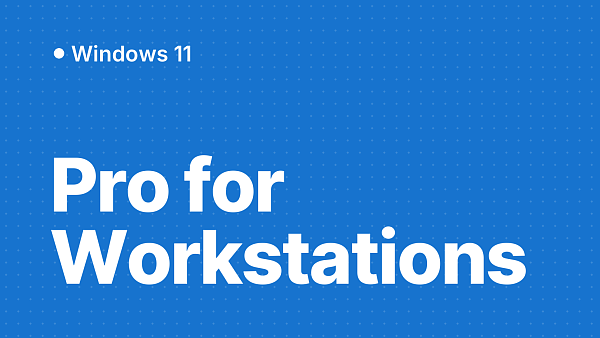 Windows 11 Pro for Workstations: кому нужна и чем отличается от обычной Pro