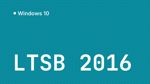 Windows 10 LTSB 2016: поддержка заканчивается 13 октября 2026, на что переходить
