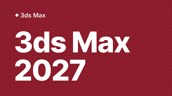 3ds Max 2027: новые функции, Arnold 5.9, AI Assistant